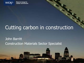 Cutting carbon in construction

John Barritt
Construction Materials Sector Specialist
 