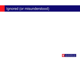 Ignored (or misunderstood)
 