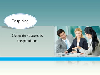 Inspiring


Generate success by
  inspiration.
 