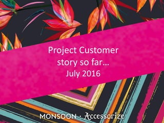 Project Customer
story so far…
July 2016
 