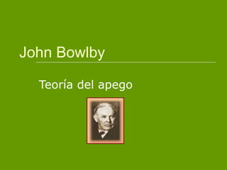 John Bowlby   Teoría del apego   