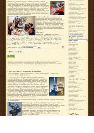 vs Dan Dennett on Intelligent
Our religious institutions are not ordered toward the juridical                                                                         Design – a poorly designed
temporal realm, however, but are ordered to trans-temporal realities,                                                                   inference
which admit of no coercion. If, in our early religious formation,                                                                       christiannonduality.com Blog » 
things are presented in an obligational mode, they are thus geared in                                                                   Blog Archive » W h y B r i a n
a developmentally-appropriate way and religion will have, hopefully                                                                     McLaren’s Greco-R o m a n
minimalistically, juridical functions and a somewhat coercive tone                                                                      Narrative is NOT a caricature on
and tenor. If, later on our journey, we have not realized that                                                                          A New Kind of Christianity?
religious realities, instead, belong to a much more aspirational mode                                                                   McLaren didn’t make this up. It’s
of life and relationship, then we will have very much missed the                                                                        worse than that!
whole point, which is that the essential nature of love, beyond early                                                                   christiannonduality.com Blog » 
formation, knows nothing of coercion.                                                                                                   Blog Archive » W h y B r i a n
                                                                                                                                        McLaren’s Greco-R o m a n
                                                                     In other words, when you came to your                              Narrative is NOT a caricature on
                                                                     parents’ table as a child, it may be that you                      E v e r y t h i n g T h a t’s Old is New
                                                                     were required and also that you would not                          A g a i n – this (McLaren’s “ N e w”  
                                                                     have otherwise been fed. Coercion thus served                      Christianity) is truly an old
                                                                     a function and met your extrinsic needs.                           time religion
                                                                     Hopefully, as you return to your parents’ and                      K i e r a n C o n r o y on A New Kind of
                                                                     grandparents’ tables for Thanksgiving, it will                     Christianity? McLaren didn’t
                                                                     be for personal not functional reasons, for the                    make this up. It’s worse than
                                                                     intrinsic rewards of being together and not                        that!
                                                                     because you were coerced or would otherwise                        Philip Clayton on Thoughts re:
                                                                     not be fed!                                                        t o d a y’s debate – Philip Clayton
                                                                                                                                        vs Dan Dennett
                                                                     Afterward -
                                                        There is a Jewish concept:                                                      Type, Hit Enter to Search
http://en.wikipedia.org/wiki/Dayenu and dayenu basically means
“ I t w o u l d’ v e b e e n e n o u g h t h a t Y o u d i d T H I S b u t t h e n Y o u a l s o                                        We Distinguish in
w e n t a n d d i d T H A T !”  O v e r t h e y e a r s , I’ v e m a d e u p m y o w n v e r s e s ,                                    Order to Unite
which are very personal, which inventory my own manifold and
m u l t i f o r m b l e s s i n g s . I t t a k e s m e a h a l f a n h o u r to p r a y m y                                             Select Category                           6
Dayenu each day and it awes me when God responds with “Y o u                                                                            Blogroll
a i n’ t s e e n n o t h i n g , y e t !” . L i f e r e m a i n s d i f f i c u l t b u t D a y e n u
trumps it all.                                                                                                                          Andrew Sullivan
                                                                                                                                        Beyond Blue
                                                                        Send                                                            Brian D. McLaren
Send article as PDF to Enter email address                                                                                              Commonweal
                                                                                                                                        Crunchy Con
                                                                                                                                        Cynthia Bourgeault
                                                                                                                                        Emergent Village
                                                                                                                                        Emerging Women
                                                                                                                                        First Thoughts
                                                                                                                                        Fors Clavigera
                                                                                                                                        Francis X. Clooney, S.J.
                                                                                                                                        Joseph S. O'Leary
                                                                                                                                        NCR Today – the Catholic Blog
Tags: Bernard Lonergan, c l e r i c a l i s m, common good, d o g m a t i s m, Donald, indifferentism, indigenous                       Per Caritatem
religions, i n s t i t u t i o n a l i s m, i r e n i c i s m, l e g a l i s m, m y t h, mythic membership consciousness,               Phyllis Tickle
p n e u m a t o l o g i c a l i n c l u s i v i t y, prophetic tradition, public order, Resurrection Event, r i t u a l i s m, Simone   Post Christian
W e i l, s t o r y-t e l l i n g, s y n c r e t i s m, t h e o d i c y, t r u e m y t h, trust relationship                             Postmodern Conservative
                                                                                                                                        Radical Emergence
                                                                                                                                        Sojourners
                                                                                                                                        Tall Skinny Kiwi
                                                                                                                                        The Website of Unknowing
Church & State – aspiration & coercion                                                                                                  Transmillenial
                                                                                                                                        Vox Nova
JB on November 4, 2009 in the evaluative - Culture, the interpretive - Religion, the                                                    Weekly Standard Blog
normative - Philosophy | 1 Comment »                                                                                                    Worship Blog
                                                                                                                                        Zoecarnate
I commend to all the thoughts of John Courtney Murray
regarding the dangers of civic coercion. Humanity enjoys a rich                                                                         Worthwhile Sites
institutional life, socially, economically, politically, culturally and
religiously. The socioeconomic-politico-cultural realm is ordered,                                                                      Amos Yong
horizontally, toward interpersonal relations, which are juridical,                                                                      Boulder Integral
and the church is not bound to any of their forms or systems.                                                                           Brother David Steindl-Rast
                                                                                                                                        Center for Action and
The dignity and rights of persons and families and the exigencies of                                                                    Contemplation
the common good are essentially juridical. Even then, only the                                                                          Christian Nonduality
public order aspect of the common good is the concern of the state,                                                                     Contemplative Outreach
not the full common good, because excessive coercion, in the end,                                                                       David Group International
can not advance public virtue as well as, for example, substantive                                                                      Dialogue Institute
public argument, which makes for a better school of virtue. Moral                                                                       Ecumene
statism thus violates the subsidiarity principle every bit as much as                                                                   Franciscan Archive
excessive economic interventionism or, for that matter, excessive                                                                       Innerexplorations
foreign interventionism (e.g. neoconservatism).                                                                                         Institute on Religion in an Age of
                                                                                                                                        Science
For its part, then, the religious realm is ordered, vertically, in human relations to God, which                                        Metanexus
are transtemporal.                                                                                                                      Monastic Interreligious Dialogue
                                                                                                                                        National Catholic Reporter
                                   While integrally-related, the juridical and transtemporal orders of                                  Radical Orthodoxy
                                   discourse are also distinct in their modes of freedom. In the                                        Shalomplace
                                   transtemporal order, the church enjoys a positive freedom “for” belief                               Sojourners
                                   and evangelization. In the juridical order, the church enjoys a                                      Thomas Merton Center
                                   negative freedom “from” secular coercive constraints.                                                Virtual Chapel
                                                                                                                                        Zygon Center for Religion and
                                   In my view, the church should not seek coercive assistance in                                        Science
                                   furtherance of its mission, neither via social conservatism nor
                                   liberation theology. It DOES otherwise seek to permeate and                                          Cloud of
                                   improve the temporal order.                                                                          Unknowing
 