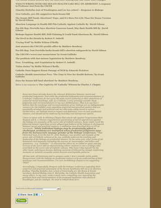 The House Health Reform Bill: An Abortion Funding Ban And Other Late Changes
WHAT ’S WRONG WITH THE SENATE HEALTH CARE BILL ON ABORTION? A response 
to Professor Jost from the USCCB

Timothy Stoltzfus Jost of Washington and Lee law school  – Response to Bishops  
Two Catholic, pro ­life supporters back Senate bill
The Senate Bill Funds Abortions? Nope, and It ’s More Pro­Life Than the House Version 
by David Gibson
Abortion Language in Health Bill Pits Catholic Against Catholic By  David Gibson

Pro­life Rep. Perriello Says Abortion Concerns Eased, May Back Health Bill By  David 
Gibson
Bishops Oppose Health Bill, Still Claiming It Could Fund Abortions By  David Gibson
The Devil in the Details by Robert P. Imbelli

“Crying Wolf” by Mollie Wilson O ’Reilly  

Jost answers the USCCB’s prolife office by Matthew Boudway   
Pro­life Rep. Tom Perriello backs Senate bill ’s abortion safeguards by David Gibson  

The USCCB ’s ‘worst case scenarioism ’ by Grant Gallicho   
The problem with last ­minute legislation by Matthew Boudway 

Fear, Trembling, and Trepidation by Robert P. Imbelli 
“False claims ” by Mollie Wilson O ’Reilly  
Catholic Nuns Support House Passage of HCR by Eduardo Pe ñalver 

Catholic Health Association Prez:  ‘The Time Is Now for Health Reform. ’ by Grant 
Gallicho 
Does the Senate bill fund abortion? by Matthew Boudway
Below is my response to  The Captivity Of  ‘Catholic ’ Witness by Charles J. Chaput:   



        Some here have already drawn the relevant distinction between  moral and 
        prudential  judgments. And while the prudential judgments and recommendations of 
        a bishops ’ conference do not carry the same moral authority as their statements of 
        universal moral teachings, still, as a Catholic, I very seriously consider those 
        judgments and recommendations in my own deliberations. That is to say that I 
        believe that the teachings and recommendations of our bishops are an indispensable 
        resource for the faithful, even regarding empirical and practical matters that are 
        essentially strategic and political and not otherwise solely moral in nature. 
        Furthermore, our bishops deserve respect and deference, even on such prudential 
        matters, and should not be undercut by incivility and intemperate speech.
        I have to agree with Archbishop Chaput that attack­ads against Congressman Bart 
        Stupack and E. J. Dionne’s hypothetical sanctioning of moral opprobrium against 
        the bishops are examples of the worst side of Catholic witness. Some might recall the 
        following lament regarding certain alleged past failures of the bishops to distinguish 
        between moral and practical matters, a conflation once described here on FT as 
        overreach : “While individual bishops may be prudentially gifted or 
        challenged, problems are multiplied when prudential judgments issue 
        from the bureaucratic sausage ­grinder of the bishops ’ conference. ” That 
        rhetorical heat, from the late Fr. John Neuhaus, was another sad example of the 
        worst side of Catholic witness as he, too, publicly undercut the teaching and 
        leadership of the bishops on prudential matters. In the same vein, other forms of ad 
        hominem s and innuendo (including the overuse of  ‘apostrophes ’ and italics and 
        quotations  – e.g. ‘Catholics ’ – to characterize others as  so­called  or quasi and any 
        overuse of the word  alibi in characterizing others’ motives in one ’s writings) also 
        contribute to the worst side of Catholic witness. Who hasn ’t thus lapsed? On the 
        other hand, such lapses become defining moments if followed by enough reinforcing 
        moments as isolated excusable events become unacceptable patterns.
         All that said,  ad hominem s and tu quoque s aside, I don’t consider polite public 
         disagreement with the bishops on prudential matters to be an undercutting of their 
         teachings and recommendations. I’m sure Archibishop Chaput is not suggesting 
         THAT!
        Accordingly, I respectfully disagree with the bishops’ conference regarding their 
        empirical and practical assessment of the Senate healthcare bill  vis a vis  abortion 
        funding. Timothy Stoltzfus Jost, a host of historically pro ­life House & Senate 
        members, Retired Bishop John E. McCarthy, the Catholic Health Association and 
        many others, in my view, make a much more compelling case regarding the 
        pertinent facts and interpretations of the proposed legislation than Richard 
        Doerflinger, just for example. No need to rehash them here.



Send article as PDF to    Enter email address           Send


                                                 




                 
 
