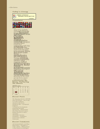 « Older Entries


      Today ’s Liturgy  




                                                                  
      Translator  




      By N2H
         Amos Yong  apophatic  
         Axiological  axiologically­
              Bernard 
         integral  
         Lonergan Brian                          
         McLaren                    
         Charles 
         Sanders 
         Peirce 
         contemplative  
         cosmology  emergence  
         emerging church  
         Enlightenment  
         epistemology  faith  False 
         Self  fideism  Hans 
         Kung  James K. A. Smith  
         Jesus Creed  John Duns 
         Scotus  kataphatic  Kevin 
         Beck  Kurt Godel  
         Merton  
         metaphysics  
         Mike Morrell  Natural 
         Theology  nihilism  
         nondual  nonduality  
         orthodoxy  radical 
         emergence  radical 
         orthodoxy  rationalism  
         Richard Rohr
         Science            
                                                              

         scientism  semiotic  
         theodicy  
                  Theological 
         Anthropology  
         Thomas 
         Merton Tim King                                      
         transformation                                   
         True Self  Walker Percy
         WP ­C u m u l u s   b y   Roy Tanck  
         and  Luke Morton  requires 
         Flash Player  9 or better.
      Cultivating the 
      Roots, Nurturing 
      the Shoots  
      MARCH  2010
        M     T      W     T           F        S   S
         1     2      3     4           5        6   7
         8     9     10    11          12       13  14
        15     16    17    18          19       20 21 
        22    23     24    25          26       27 28
        29    30     31                      
             « FEB                               

      Recent Posts  
      The Emerging Church is BIGGER 
      t h a n   C h r i s t i a n i t y   – how to spot 
      it in other traditions 
      Abortion & the Senate 
      Healthcare Bill  – a prudential 
      judgment 
      10 historical developments 
      propelling Emerging 
      Christianity ~ Richard Rohr 
      Why Brian McLaren ’s Greco ­
      Roman Narrative is NOT a 
      caricature 
      THE BOOK: Christian 
      Nonduality  – Postmodern 
      Conservative Catholic 
      Pentecostal 

      Recent Comments  
      christiannonduality.com Blog  » 
      Blog Archive  » Thoughts re: 
      today ’s debate  – Philip Clayton 
      vs Dan Dennett  on  Intelligent 
 
