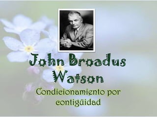 John Broadus Watson Condicionamiento por contigüidad 