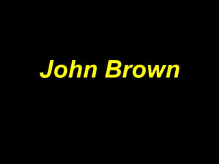 John Brown
 