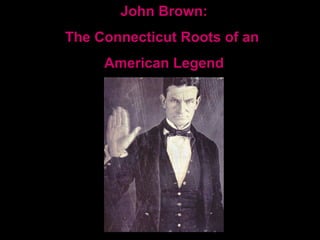 John Brown: The Connecticut Roots of an  American Legend 