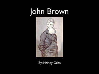 John Brown




  By: Harley Giles
 