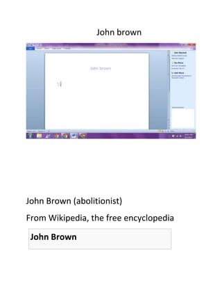 John brown 
John Brown (abolitionist) 
From Wikipedia, the free encyclopedia 
John Brown 
 