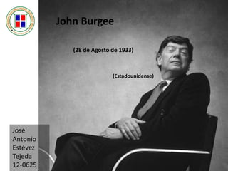 John Burgee
(28 de Agosto de 1933)
(Estadounidense)
 