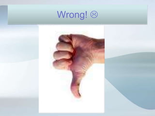 Wrong! 