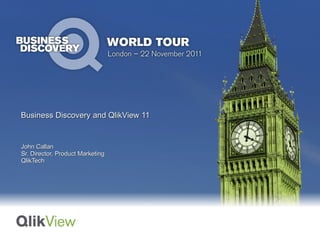 Business Discovery and QlikView 11


John Callan
Sr. Director, Product Marketing
QlikTech
 