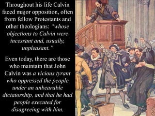 BIBLE BASED
The Institutes shows that Calvin was a
Biblical Theologian.
Nothing was in the Institutes for which
Scripture ...