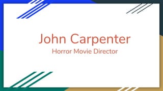 John Carpenter
Horror Movie Director
 