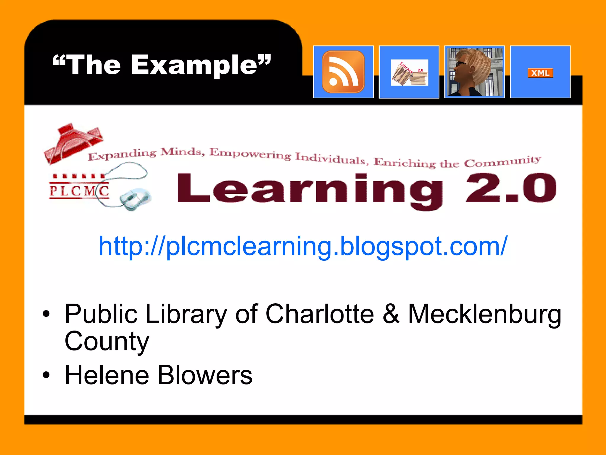 “The Example” http://plcmclearning.blogspot.com/ Public Library of Charlotte & Mecklenburg County Helene Blowers 