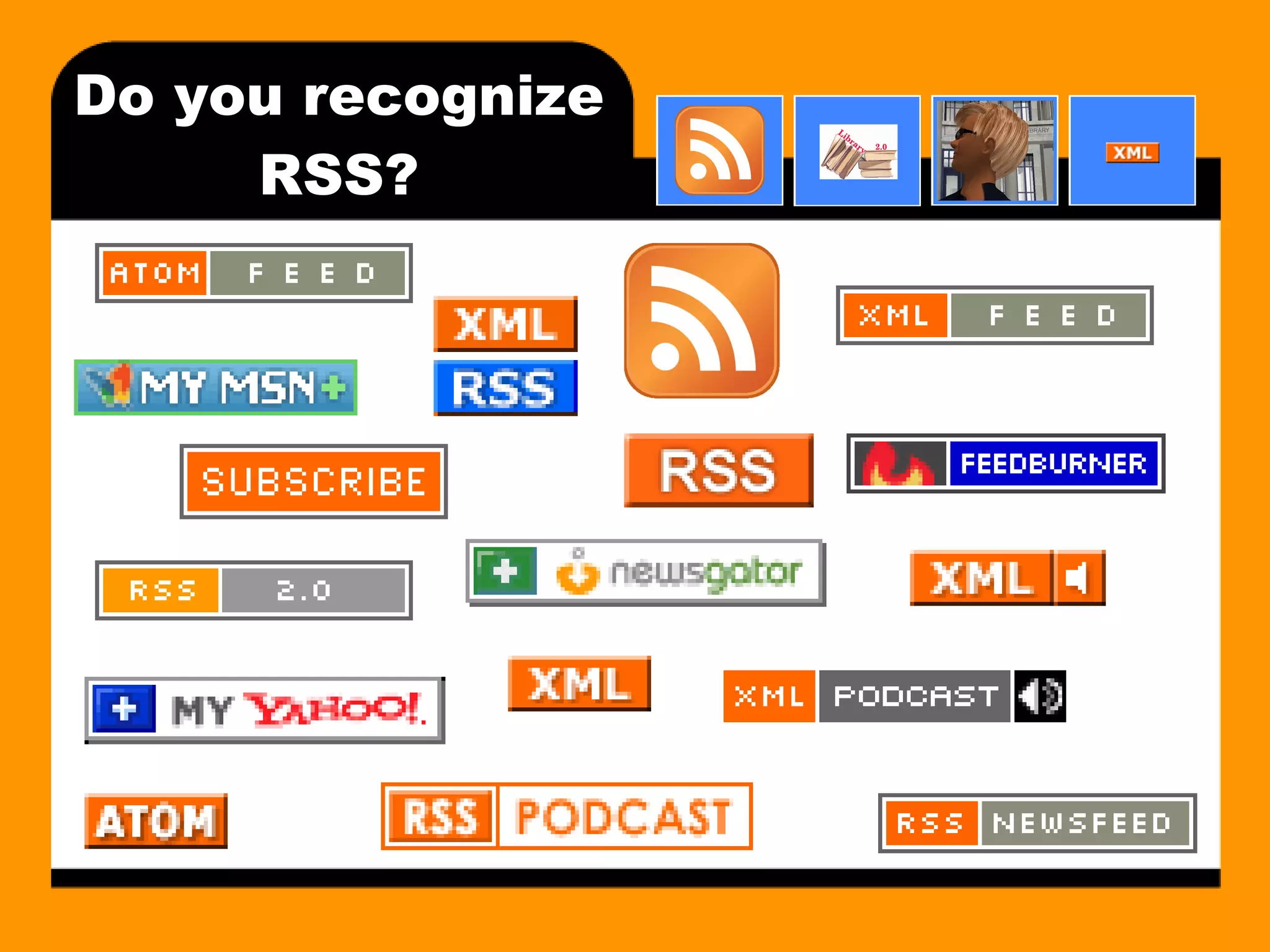 Do you recognize RSS? 