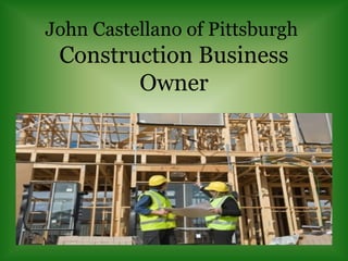 John Castellano of Pittsburgh
Construction Business
Owner
 