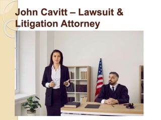 John Cavitt – Lawsuit &
Litigation Attorney
 