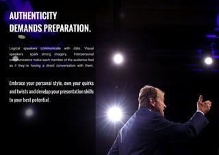 AUTHENTICITY
DEMANDS PREPARATION.
Embrace your personal style, own your quirks
andtwistsanddevelopyourpresentationskills
t...