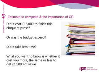 Estimate to complete & the importance of CPI
Did it cost £16,000 to finish this
eloquent prose?
Or was the budget exceed?
...