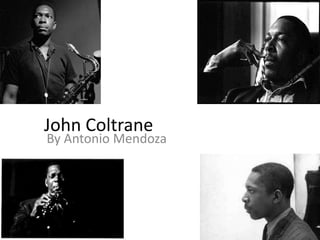 John Coltrane,[object Object],By Antonio Mendoza,[object Object]