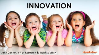 2/2/2015 1
INNOVATION
John Conlon, VP of Research & Insights VIMN
 