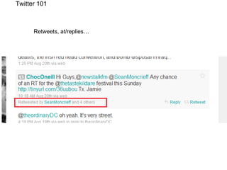 Twitter 101 Retweets, at/replies… 