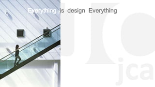 Everything is design Everything
 