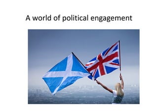 A world of political engagement
 