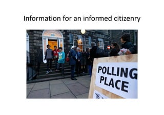 Information for an informed citizenry
 