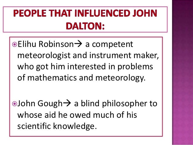an introduction to a biography of john dalton John dalton life story of john dalton on the 6th of september, 1799, john dalton was born in eaglesfield, england he had two siblings and. an introduction to a biography of john dalton John dalton life story of john dalton on the 6th of september, 1799, john dalton was born in eaglesfield, england he had two siblings and.