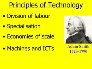 <ul><li>Principles of Technology </li></ul><ul><li>Division of labour </li></ul><ul><li>Specialisation </li></ul><ul><li>E...
