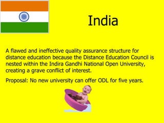 India A flawed and ineffective quality assurance structure for distance education because the Distance Education Council i...