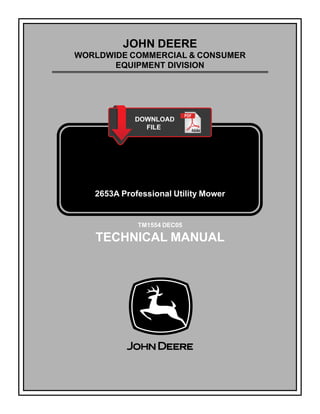 JOHN DEERE
WORLDWIDE COMMERCIAL & CONSUMER
EQUIPMENT DIVISION
2653A Professional Utility Mower
TM1554 DEC05
TECHNICAL MANUAL
 