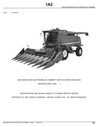 1A2
9550 AND 9550SH SELF-PROPELLED COMBINE
HP8587 -UN-18MAY99
JOHN DEERE 9550 SELF-PROPELLED COMBINE™ WITH 90 SERIES CORN ...