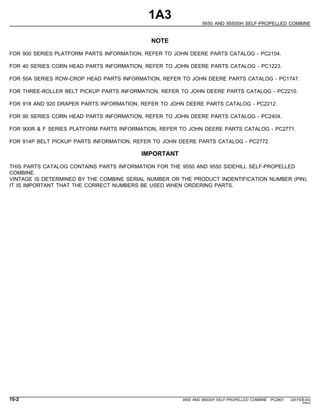 1A3
9550 AND 9550SH SELF-PROPELLED COMBINE
NOTE
FOR 900 SERIES PLATFORM PARTS INFORMATION, REFER TO JOHN DEERE PARTS CATAL...