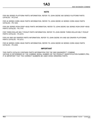 1A3
9600 MAXIMIZER COMBINE
NOTE
FOR 900 SERIES PLATFORM PARTS INFORMATION, REFER TO JOHN DEERE 900 SERIES PLATFORM PARTS
C...