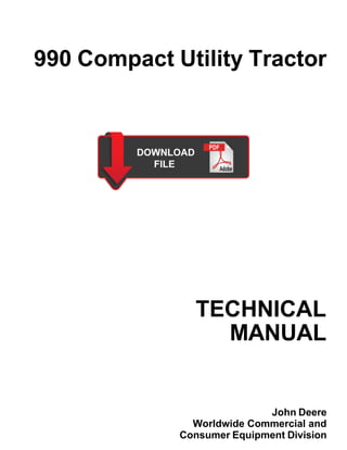 990 Compact Utility Tractor
TECHNICAL
MANUAL
John Deere
Worldwide Commercial and
Consumer Equipment Division
 