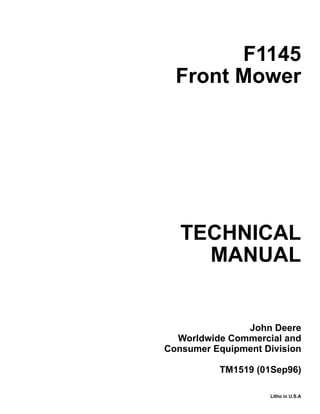 TECHNICAL
MANUAL
Litho in U.S.A
John Deere
Worldwide Commercial and
Consumer Equipment Division
TM1519 (01Sep96)
F1145
Front Mower
 
