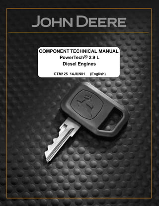 PowerTech® 2.9 L
Diesel Engines
CTM125 14JUN01 (English)
COMPONENT TECHNICAL MANUAL
 