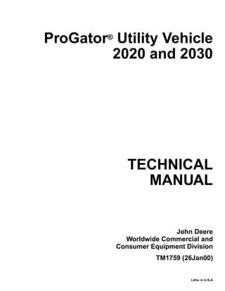 TECHNICAL
MANUAL
Litho in U.S.A
John Deere
Worldwide Commercial and
Consumer Equipment Division
TM1759 (26Jan00)
ProGator®
Utility Vehicle
2020 and 2030
 