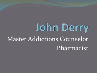 Master Addictions Counselor
Pharmacist
 