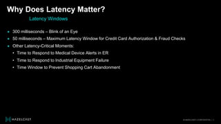 © HAZELCAST | CONFIDENTIAL | 3
© HAZELCAST | CONFIDENTIAL | 3
Why Does Latency Matter?
Latency Windows
✦ 300 milliseconds ...