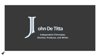 ohnDeTitta
Independent Filmmaker,
Director, Producer, and Writer
 