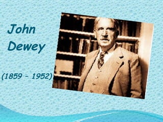 John  Dewey  ,[object Object]