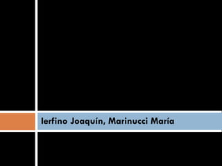 Ierfino Joaquín, Marinucci María 