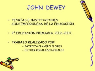 JOHN  DEWEY ,[object Object],[object Object],[object Object],[object Object],[object Object]