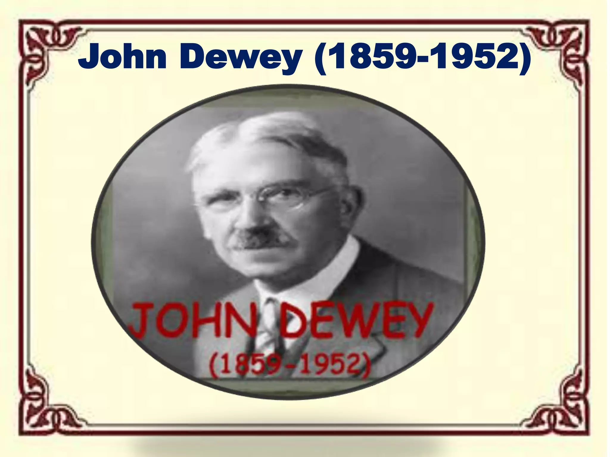 John dewey (1859 1952) Educational Thoughts and Contribution PPTX