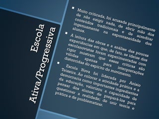      Muit
                                            o
                                     de n cr iticad
                                            ã               a,
                                   cont o exigi foi acus
                                          eú               r na          ada
                                  inge dos tr                     da,          p
                                         nuam            adic          de a rincipal


                    la
                                                               iona                       m
                                 alun
                                        os.     ent e                is e br ir mã ente




                 iva
                                                             na                          o do
              Es co            A le                               espo
                                                                         ntan
                                                                               de
                                                                                      acre      s
                                      itura                                    eida        ditar
                               expe           da s                                   de
                                      riênc         obra
           g ress             esco
                                     la
                             rigor novistas
                                              ias e
                                                    m qu
                                                             sea
                                                                    a
                                                              e, de nálise da
                                                                                           dos

                            válid mostram foram ex f ato, as s poucas
                                   a                               p            ide
                          disto s          apen que e erimenta ias dos
                                  rcida                           ss
                                        s do a s            para as crític s com
                                                                                 da
                            Esco                espí
                                                                       inter as são
       /Pro

                                   la N                r it o d
                         Teixe                                  o mo        p
                                ira. A ova fo                         vime retações
                        dem                          i                     nto.
                              ocra o coloca liderad
                       da e         cia             r               a
                              duca como i a ativida por A
                      pens           ç             m                d             n
                            ar d ão, valo portante e prátic ísio
Ativ a




                     ques           o             r                s             a
                           tiona s aluno izou a c ingredi e a
                    práti         r a            s; d                          e
                          ca e           reali          e pr apacida ntes
                                 de p           d               e           de d
                                        roble ade; de pará-los                      e
                                               mati              unir         para
                                                     zar.               teor i
                                                                               a e
 