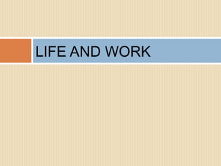 LIFE AND WORK
 